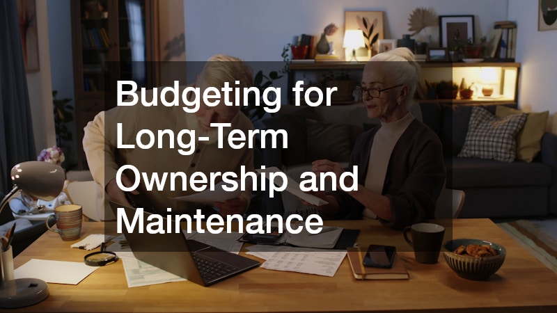 Budgeting for Long-Term Ownership and Maintenance