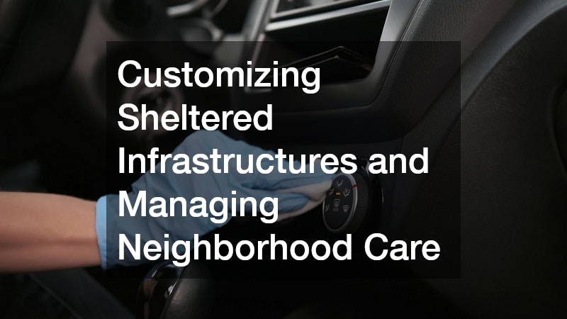 Customizing Sheltered Infrastructures and Managing Neighborhood Care
