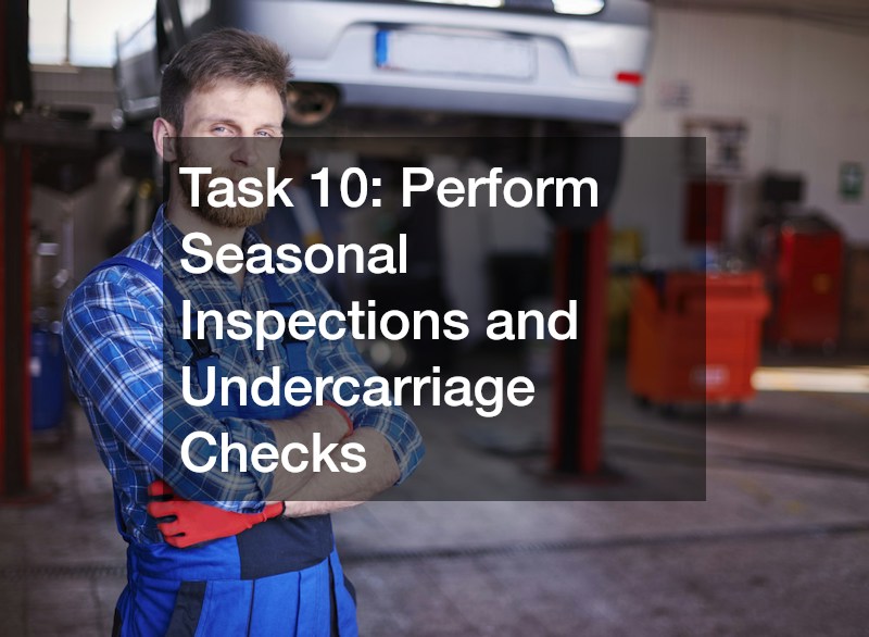 Task 10: Perform Seasonal Inspections and Undercarriage Checks