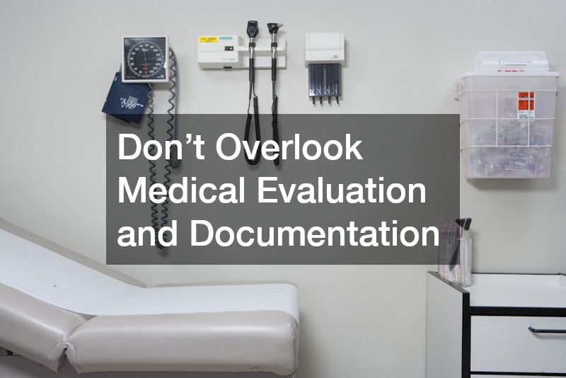 Don’t Overlook Medical Evaluation and Documentation