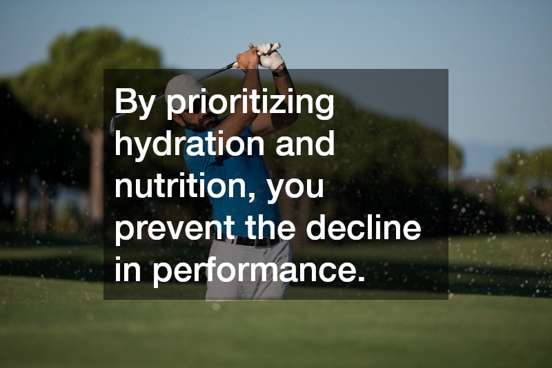 By prioritizing hydration and nutrition, you prevent the decline in performance.