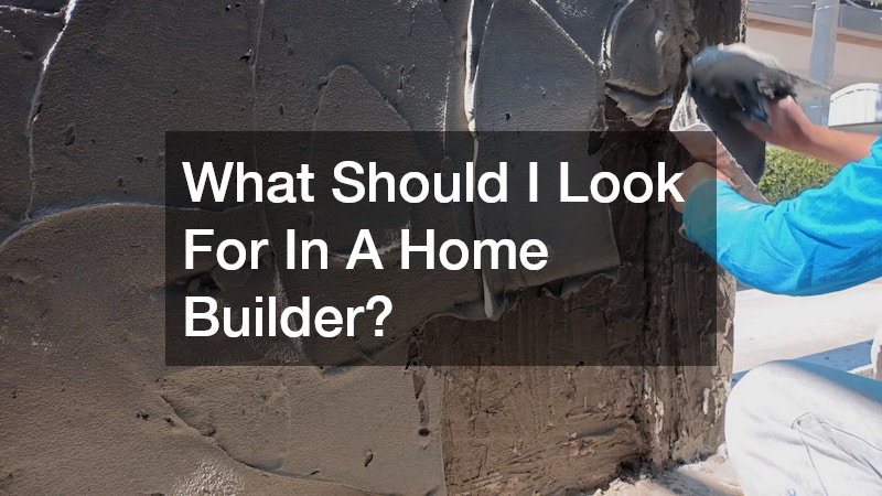 What Should I Look For In A Home Builder?