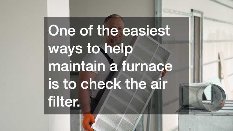 One of the easiest ways to help maintain a furnace is to check the air filter.