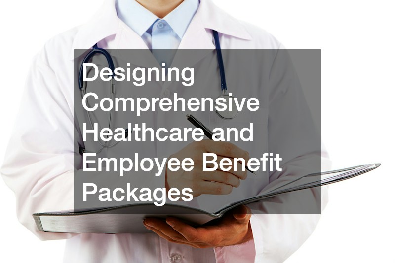 Designing Comprehensive Healthcare and Employee Benefit Packages