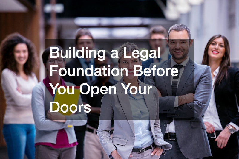 Building a Legal Foundation Before You Open Your Doors