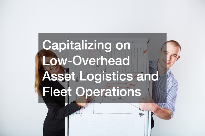 Capitalizing on Low-Overhead Asset Logistics and Fleet Operations
