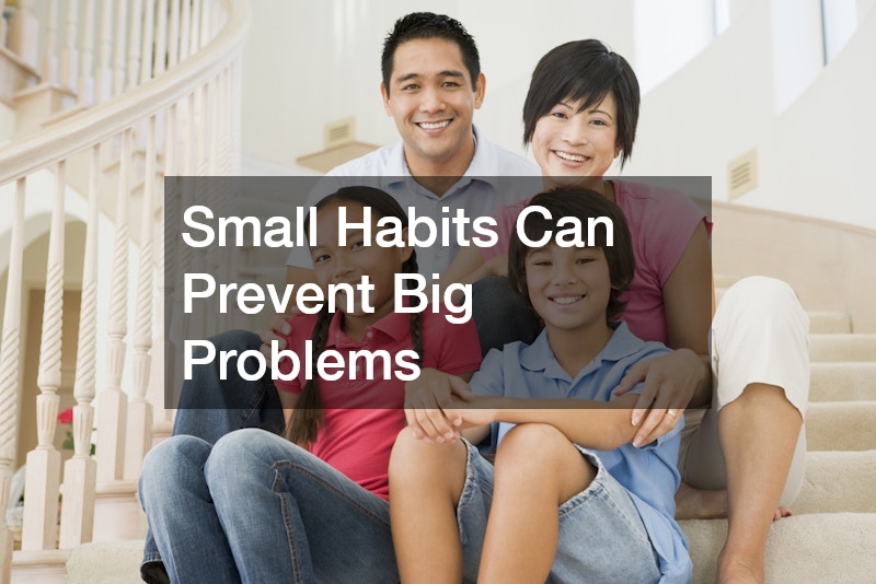 Small Habits Can Prevent Big Problems