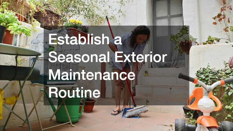 Establish a Seasonal Exterior Maintenance Routine