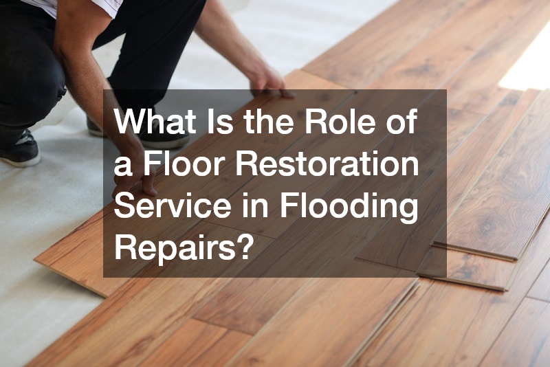 What Is the Role of a Floor Restoration Service in Flooding Repairs?
