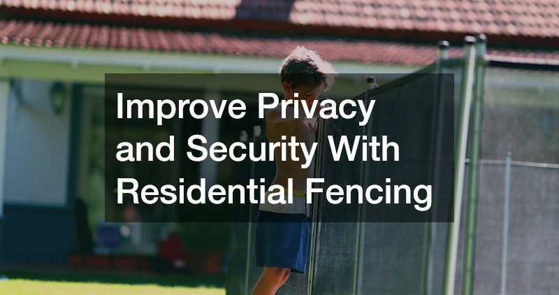 Improve Privacy and Security With Residential Fencing