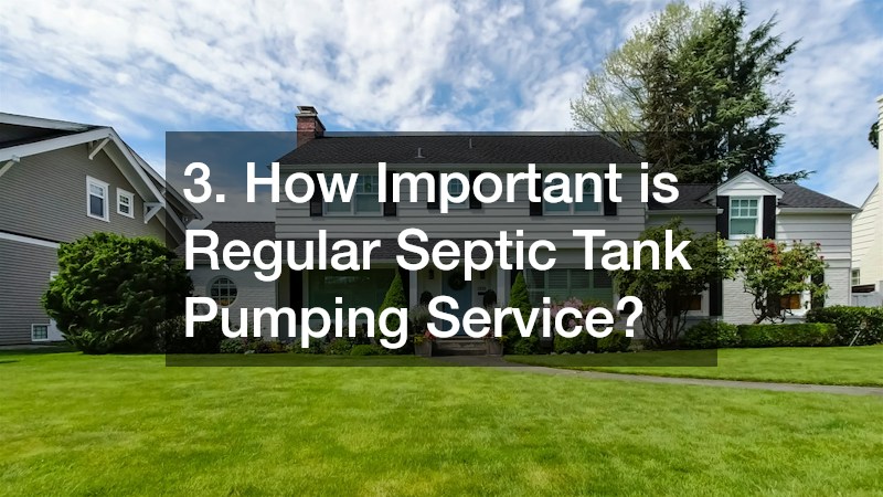 3. How Important is Regular Septic Tank Pumping Service?