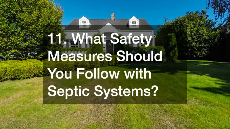 11. What Safety Measures Should You Follow with Septic Systems?