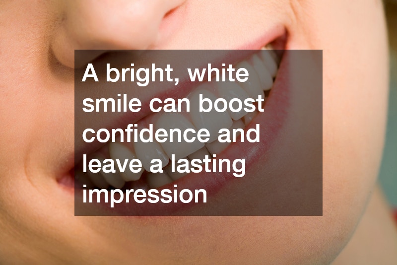 A bright, white smile can boost confidence and leave a lasting impression
