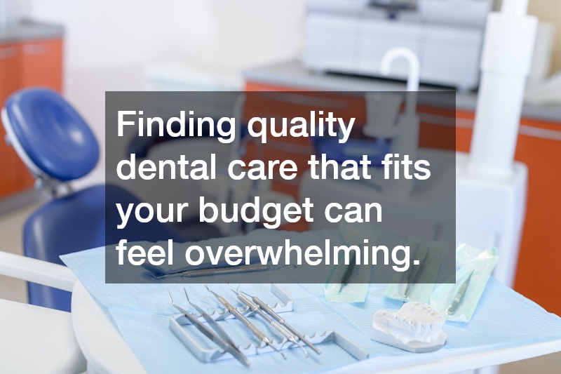 Finding quality dental care that fits your budget can feel overwhelming.
