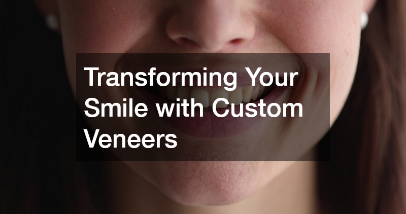 Transforming Your Smile with Custom Veneers