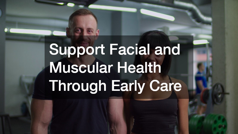 Support Facial and Muscular Health Through Early Care