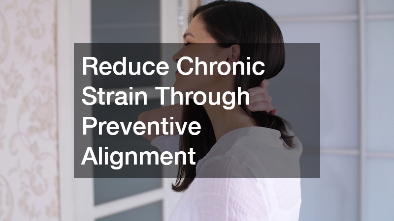 Reduce Chronic Strain Through Preventive Alignment