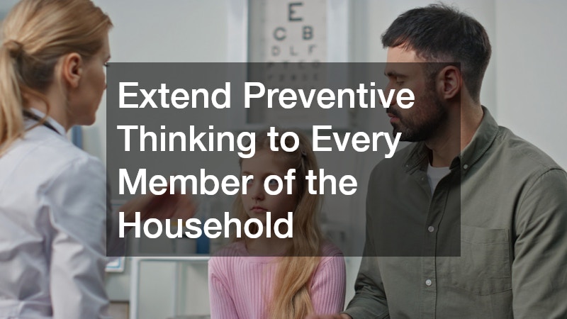 Extend Preventive Thinking to Every Member of the Household