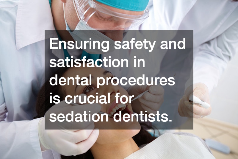 Ensuring safety and satisfaction in dental procedures is crucial for sedation dentists.