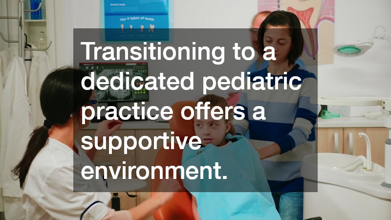 Transitioning to a dedicated pediatric practice offers a supportive environment.