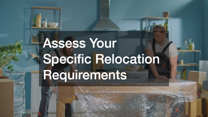 Assess Your Specific Relocation Requirements