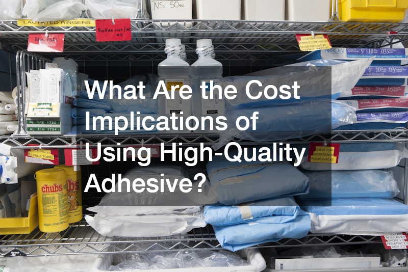 What Are the Cost Implications of Using High-Quality Adhesive?