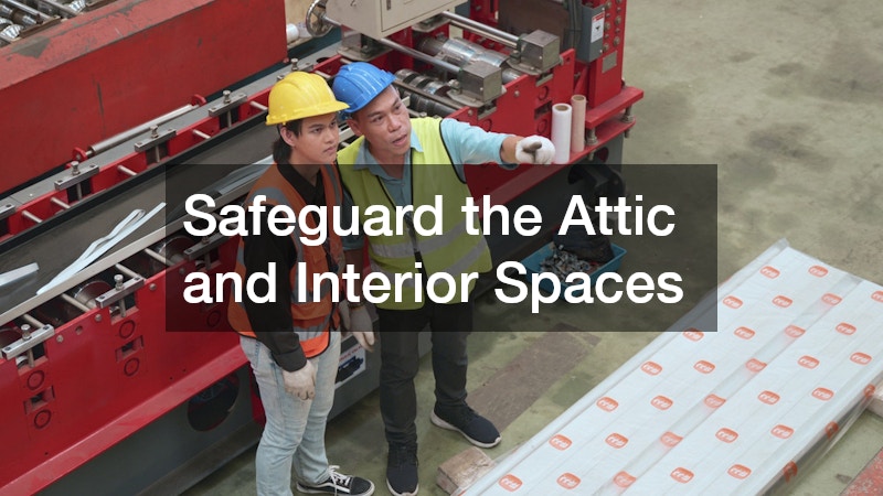 Safeguard the Attic and Interior Spaces