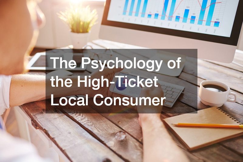 The Psychology of the High-Ticket Local Consumer