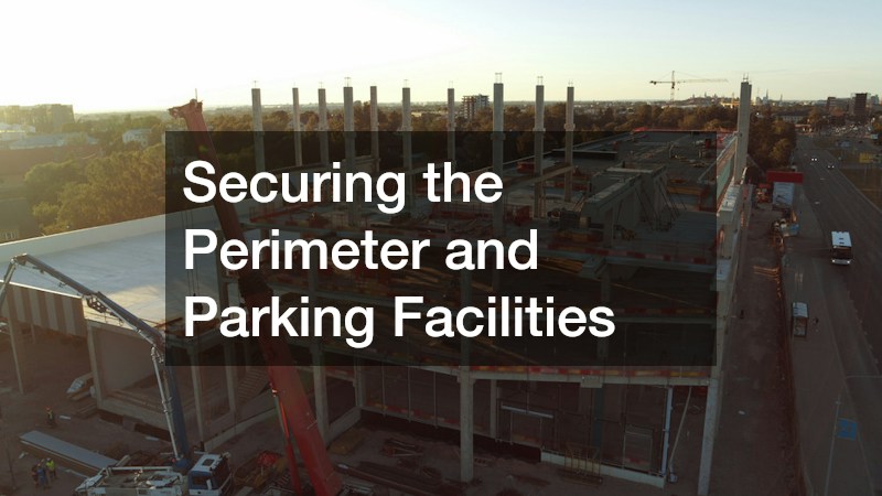 Securing the Perimeter and Parking Facilities