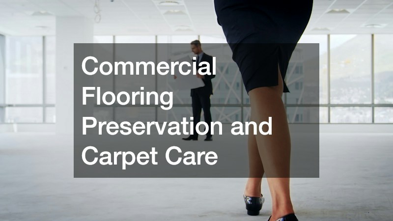 Commercial Flooring Preservation and Carpet Care