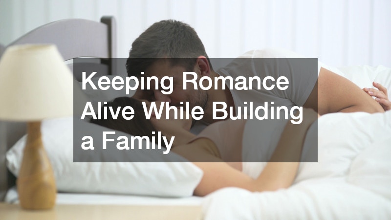 Keeping Romance Alive While Building a Family