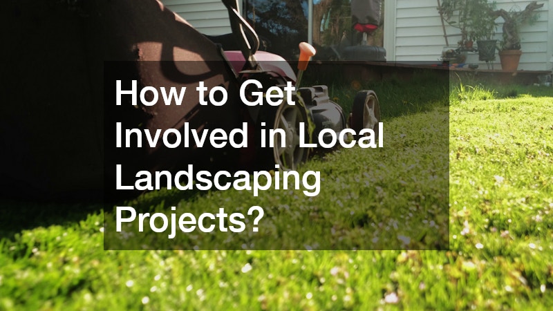How to Get Involved in Local Landscaping Projects?