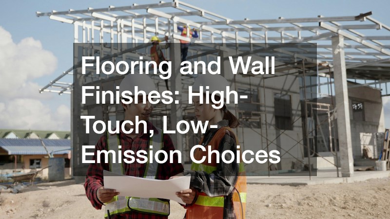 Flooring and Wall Finishes: High-Touch, Low-Emission Choices