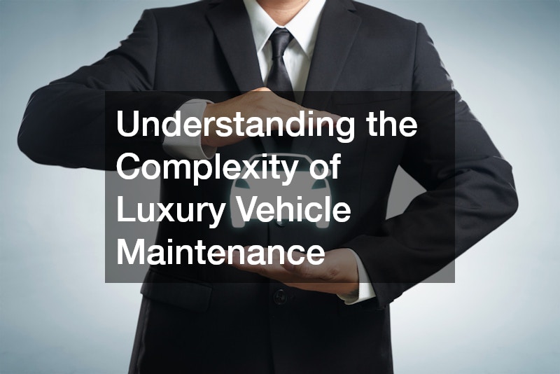 Understanding the Complexity of Luxury Vehicle Maintenance