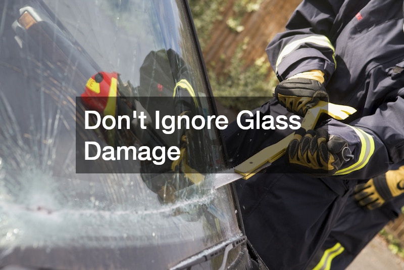 Don’t Ignore Glass Damage