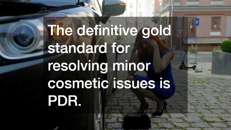 The definitive gold standard for resolving minor cosmetic issues is PDR.
