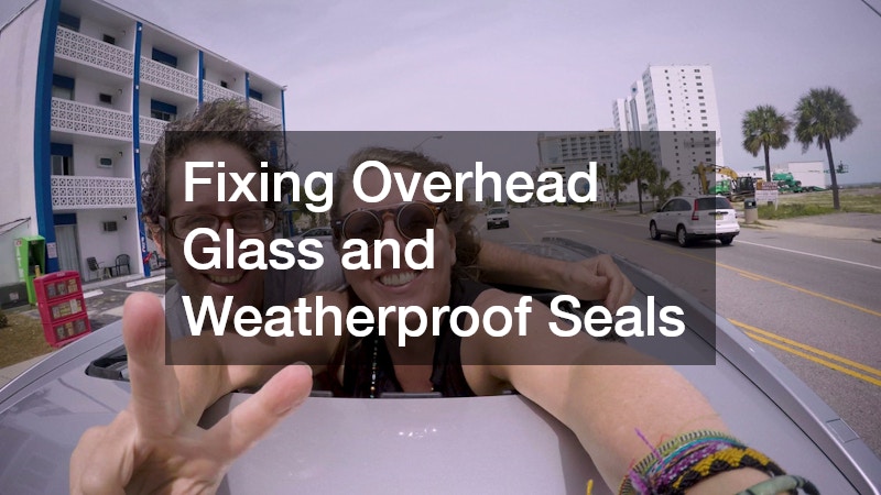 Fixing Overhead Glass and Weatherproof Seals