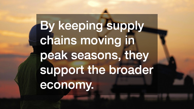 By keeping supply chains moving in peak seasons, they support the broader economy.
