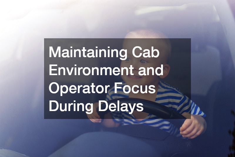 Maintaining Cab Environment and Operator Focus During Delays