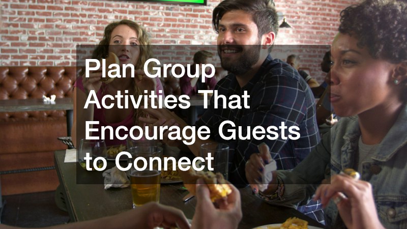 Plan Group Activities That Encourage Guests to Connect