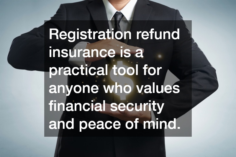 Registration refund insurance is a practical tool for anyone who values financial security and peace of mind.