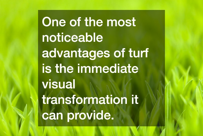 One of the most noticeable advantages of turf is the immediate visual transformation it can provide.