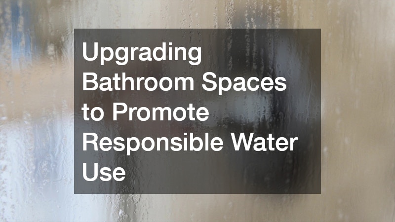 Upgrading Bathroom Spaces to Promote Responsible Water Use