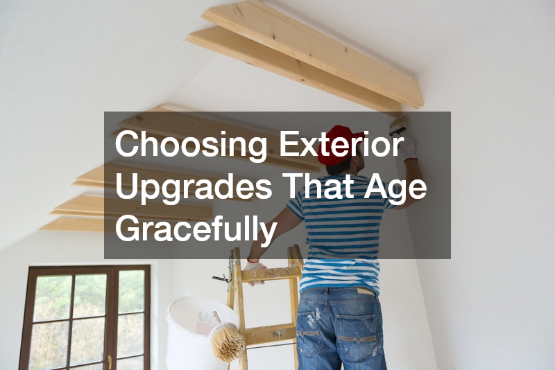 Choosing Exterior Upgrades That Age Gracefully