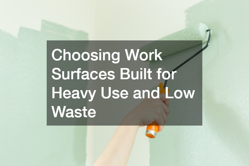Choosing Work Surfaces Built for Heavy Use and Low Waste