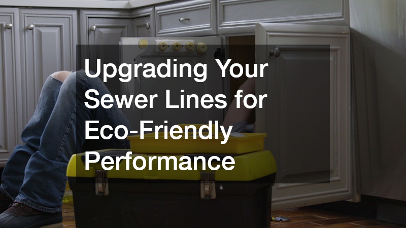 Upgrading Your Sewer Lines for Eco-Friendly Performance