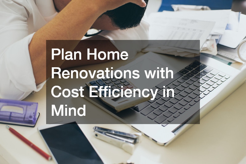 Plan Home Renovations with Cost Efficiency in Mind