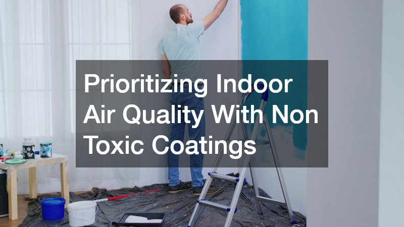 Prioritizing Indoor Air Quality With Non Toxic Coatings