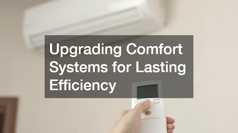 Upgrading Comfort Systems for Lasting Efficiency