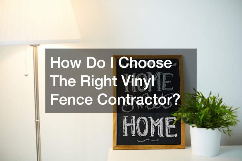 How Do I Choose The Right Vinyl Fence Contractor?